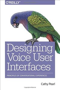 cover of the book Designing Voice User Interfaces: Principles of Conversational Experiences