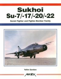 cover of the book Sukhoi Su-7-17-20-22: Soviet Fighter and Fighter-Bomber Family (AeroFax)