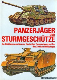 cover of the book Panzerjäger und Sturmgeschütze: Die Bilddokumentation der Deutschen Panzerabwehrwaffen des Zweiten Weltkriegs