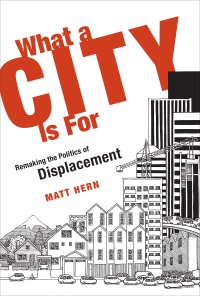 cover of the book What a city is for : remaking the politics of displacement