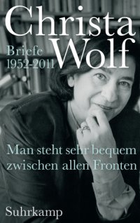 cover of the book Man steht sehr bequem zwischen allen Fronten: Briefe 1952-2011