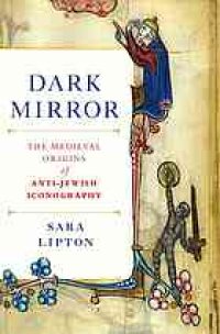 cover of the book Dark mirror : the medieval origins of anti-Jewish iconography