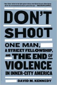 cover of the book Don’t Shoot: One Man, A Street Fellowship, and the End of Violence in Inner-City America