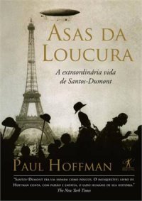 cover of the book Asas da loucura: a extraordinária vida de Santos Dumont