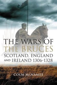 cover of the book The wars of the Bruces : Scotland, England and Ireland, 1306-1328