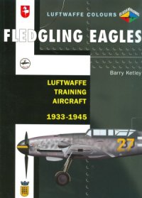 cover of the book Fledgling Eagles: Luftwaffe Training Aircraft, 1933-1945