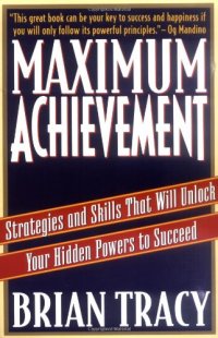 cover of the book Maximum Achievement: Strategies and Skills That Will Unlock Your Hidden Powers to Succeed