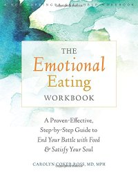 cover of the book The Emotional Eating Workbook: A Proven-Effective, Step-by-Step Guide to End Your Battle with Food and Satisfy Your Soul