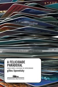 cover of the book A Felicidade Paradoxal: Ensaio Sobre a Sociedade de Hiperconsumo