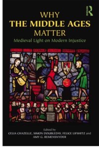 cover of the book Why the Middle Ages Matter: Medieval Light on Modern Injustice