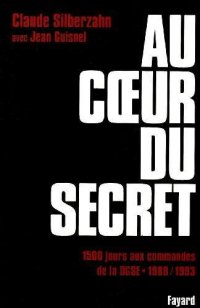 cover of the book Au cœur du secret : 1500 jours aux commandes de la DGSE, 1989-1993