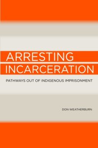 cover of the book Arresting incarceration : pathways out of Indigenous imprisonment