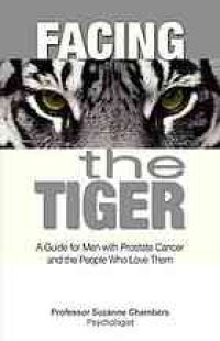 cover of the book Facing the tiger : a guide for men with prostate cancer and the people who love them