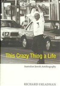 cover of the book This crazy thing a life : Australian Jewish autobiography