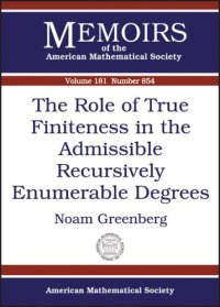 cover of the book The Role of True Finiteness in the Admissible Recursively Enumerable Degrees