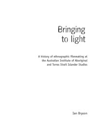 cover of the book Bringing to light : a history of ethnographic filmmaking at the Australian Institute of Aboriginal and Torres Strait Islander Studies