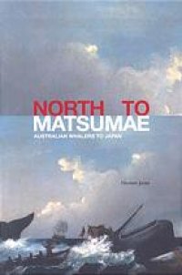 cover of the book North to Matsumae : Australian whalers to Japan