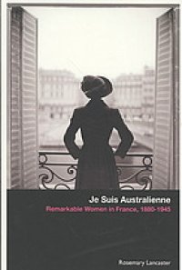 cover of the book Je suis Australienne : remarkable women in France, 1880-1945