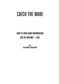 cover of the book Catch the wave : how to find good information on the Internet -- fast