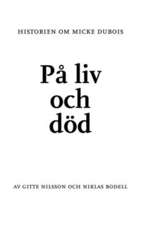 cover of the book På liv och död - historien om Micke Dubois