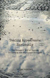 cover of the book Taking Appearance Seriously: The Dynamic Way of Seeing in Goethe and European Thought