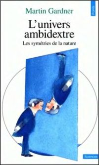 cover of the book L’univers ambidextre : les symétries de la nature