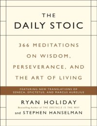 cover of the book The daily stoic : 366 meditations on wisdom, perseverance, and the art of living