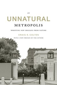 cover of the book An Unnatural Metropolis: Wresting New Orleans from Nature