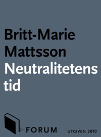 cover of the book Neutralitetens tid : svensk utrikespolitik från världssamvete till medgörlig lagspelare