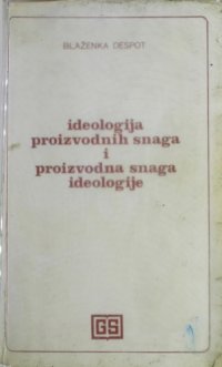 cover of the book Ideologija proizvodnih shaga i proizvodna snaga ideologije