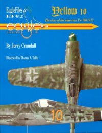 cover of the book Yellow 10.  The Story of the Ultra-Rare Fw 190 D-13 (Eagle Files №2)