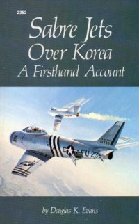 cover of the book Sabre Jets Over Korea.  A Firsthand Account