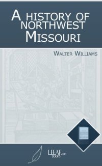 cover of the book A history of northwest Missouri