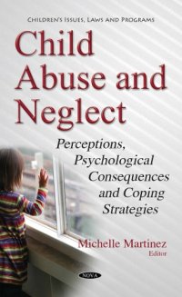 cover of the book Child Abuse and Neglect: Perceptions, Psychological Consequences and Coping Strategies