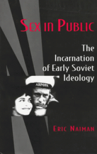 cover of the book Sex in Public: The Incarnation of Early Soviet Ideology