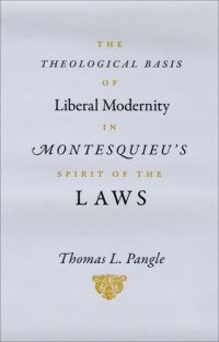 cover of the book The Theological Basis of Liberal Modernity in Montesquieu’s "Spirit of the Laws"