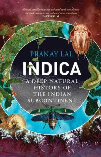 cover of the book Indica: A Deep Natural History of the Indian Subcontinent