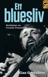 cover of the book Ett bluesliv: berättelsen om Cornelis Vreeswijk