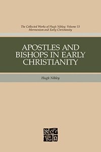 cover of the book The Collected Works of Hugh Nibley, Vol. 15: Apostles and Bishops in Early Christianity