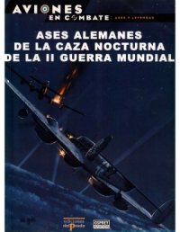 cover of the book Ases Alemanes de la Caza Nocturna de la II Guerra Mundial (Aviones en Combate. Ases y Leyendas №11)