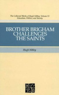 cover of the book The Collected Works of Hugh Nibley, Vol. 13: Brother Brigham Challenges the Saints