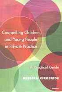 cover of the book Counselling children and young people in private practice : a practical guide