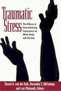 cover of the book Traumatic Stress: The Effects of Overwhelming Experience on Mind, Body, and Society