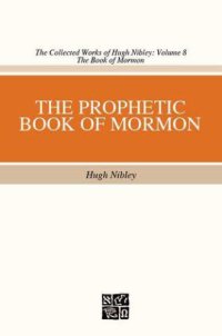 cover of the book The Collected Works of Hugh Nibley, Vol. 8: The Prophetic Book of Mormon