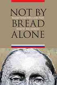 cover of the book Not by bread alone : Russian foreign policy under Putin