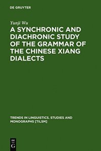 cover of the book A Synchronic and Diachronic Study of the Grammar of the Chinese Xiang Dialects