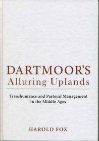 cover of the book Dartmoor’s Alluring Uplands: Transhumance and Pastoral Management in the Middle Ages