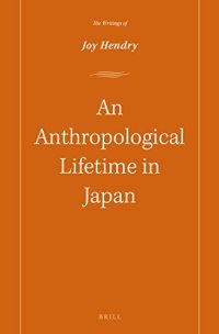 cover of the book An Anthropological Lifetime in Japan: The Writings of Joy Hendry