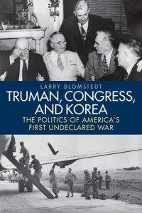 cover of the book Truman, Congress, and Korea: The Politics of America’s First Undeclared War