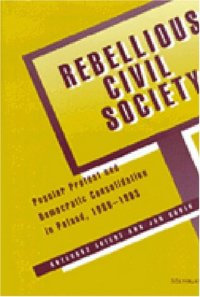 cover of the book Rebellious Civil Society: Popular Protest and Democratic Consolidation in Poland, 1989-1993